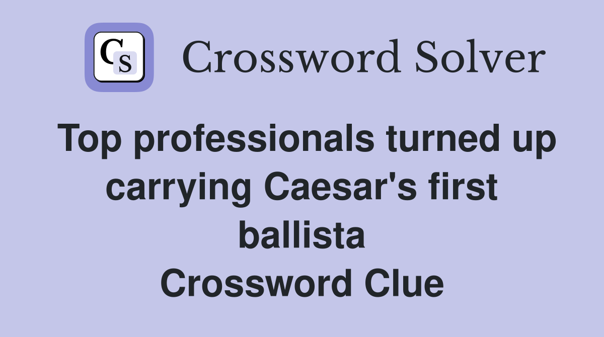 Top professionals turned up carrying Caesar's first ballista